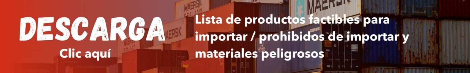 Lista de productos factibles para importar / prohibidos para importar y materiales peligrosos. Descarga -> click aquí